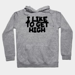 I like to get high Hoodie